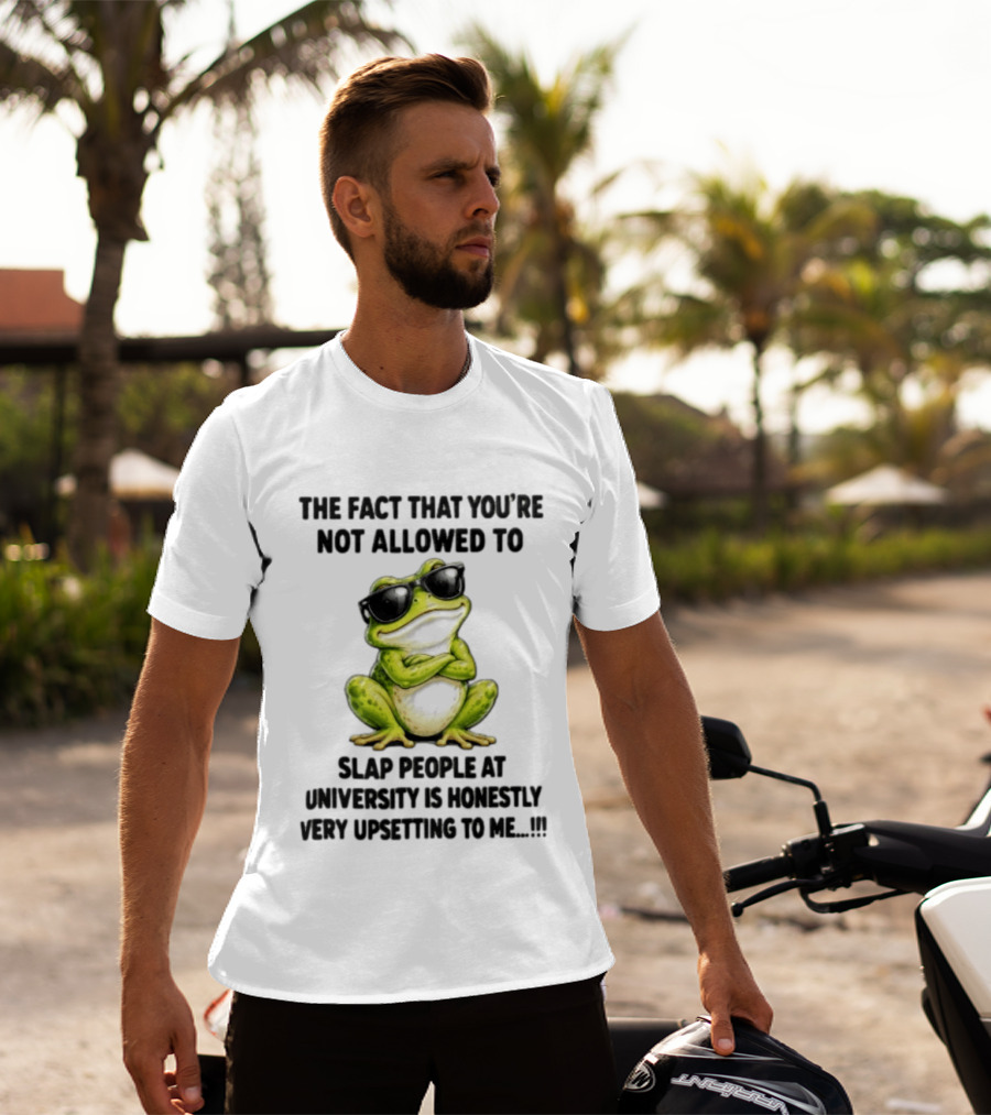The Fact That You're Not Allowed To Slap People At University Is Honestly Very Upsetting To Me Frog In Sunglasses T-Shirt