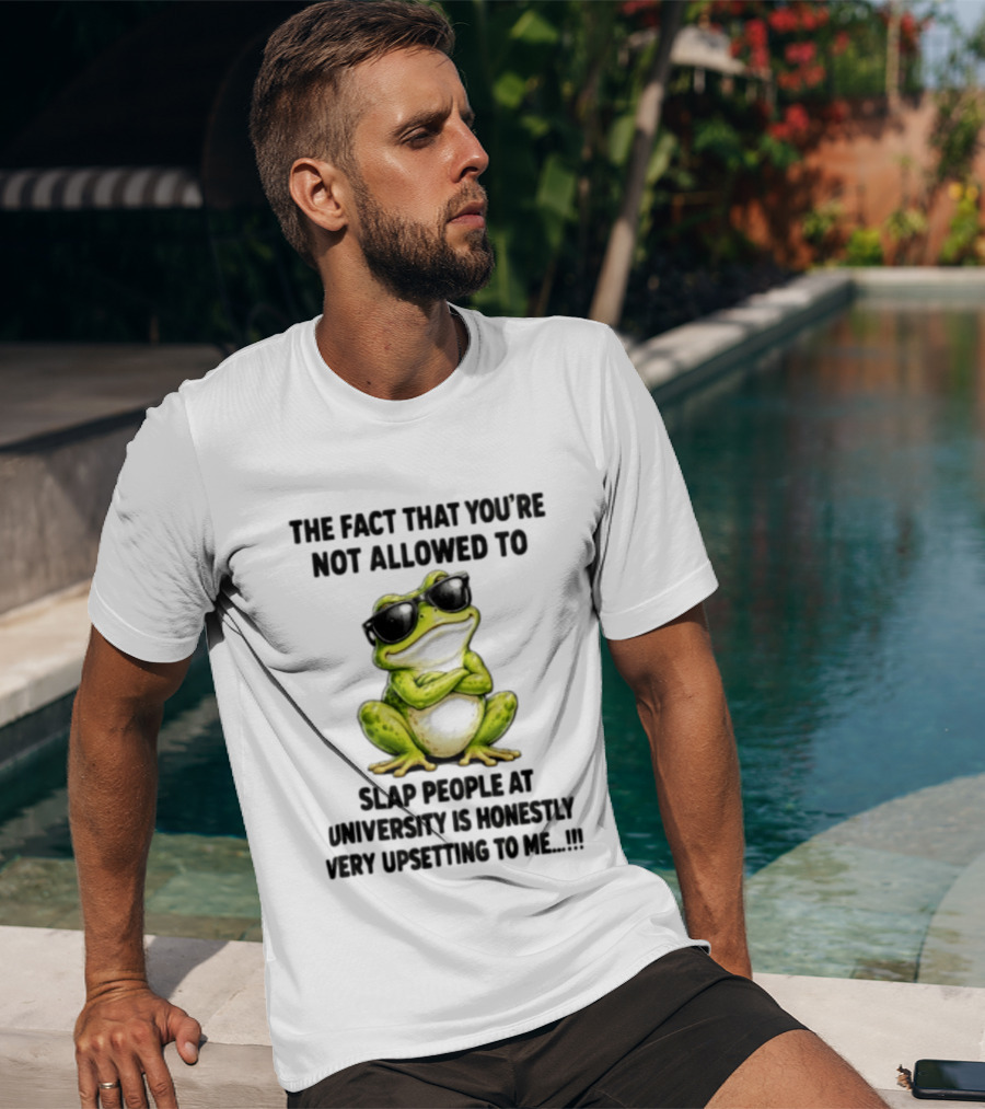 The Fact That You're Not Allowed To Slap People At University Is Honestly Very Upsetting To Me Frog In Sunglasses T-Shirt