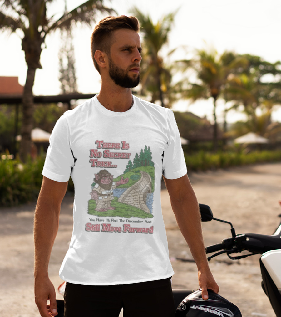 Troll Path No Secret Trick Feel Discomfort Still Move Forward T-Shirt