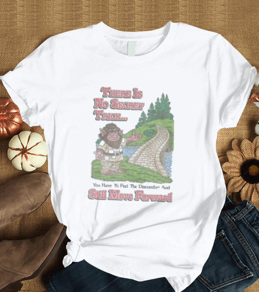 Troll Path No Secret Trick Feel Discomfort Still Move Forward T-Shirt