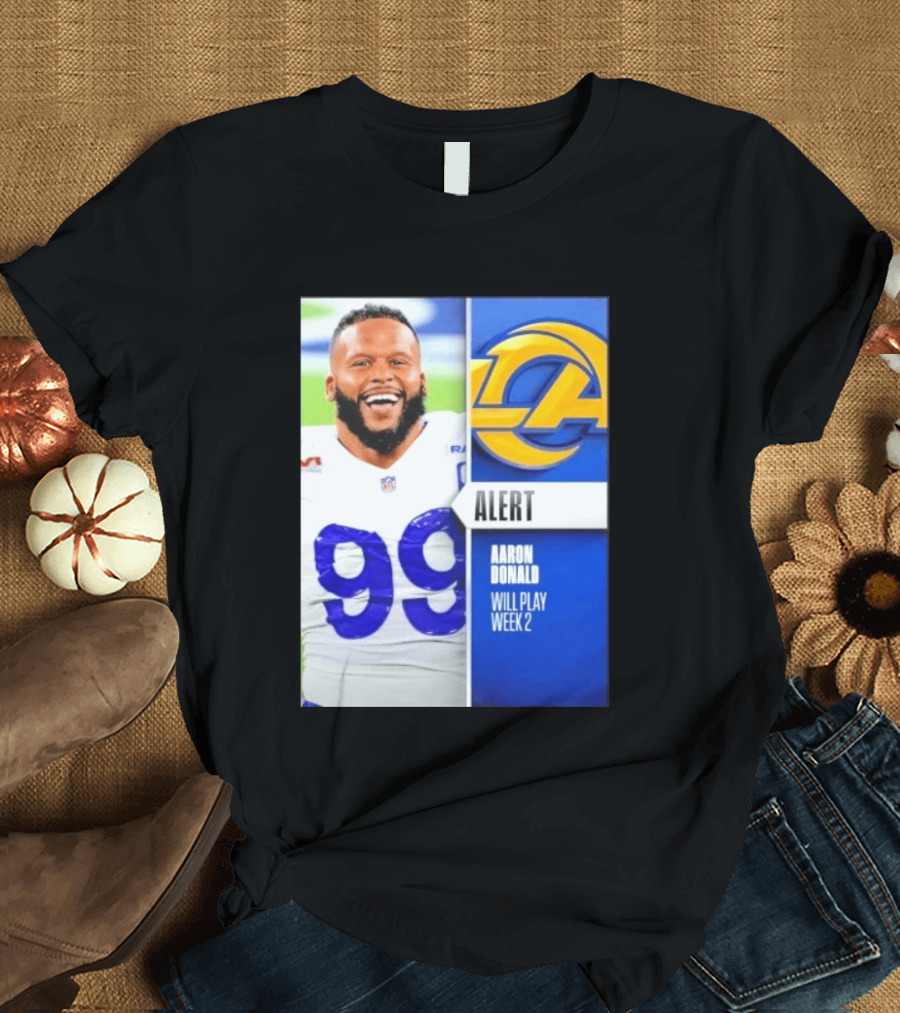 Aaron Donald Rams Alert Number 99 Will Play Week 2 T-Shirt