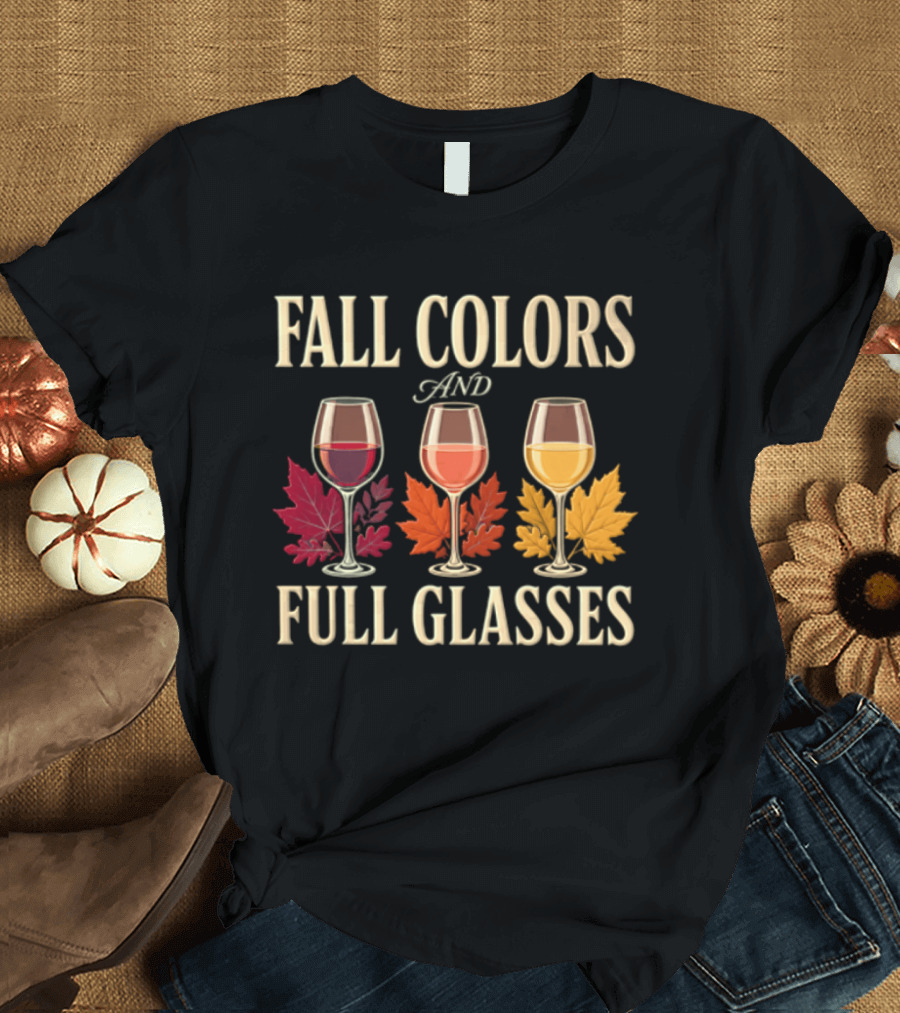 Fall Colors And Full Glasses Wine Autumn Leaves T-Shirt
