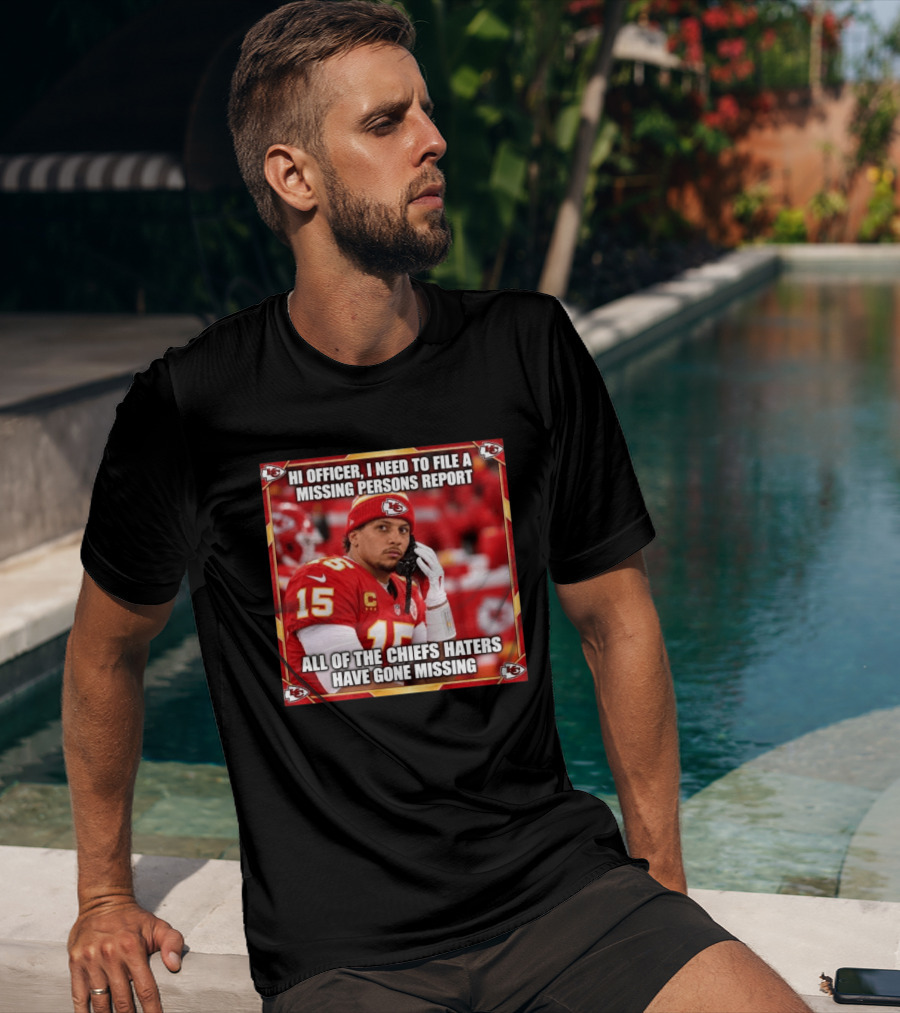Hi Officer I Need To File A Missing Persons Report All Of The Chiefs Haters Have Gone Missing Kansas City Football T-Shirt