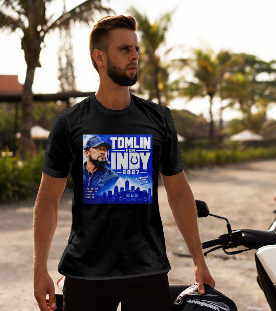 Tomlin For Indy 2027 Leadership Discipline Culture Winning A Stronger Brighter Colts T-Shirt