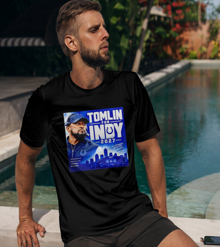Tomlin For Indy 2027 Leadership Discipline Culture Winning A Stronger Brighter Colts T-Shirt