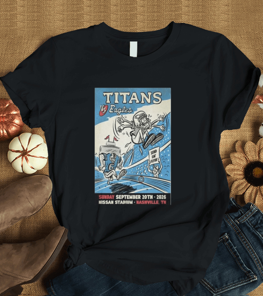 Sunday September 20th 2026 Titans Vs Eagles Nissan Stadium Nashville TN Send Em Flyin T-Shirt