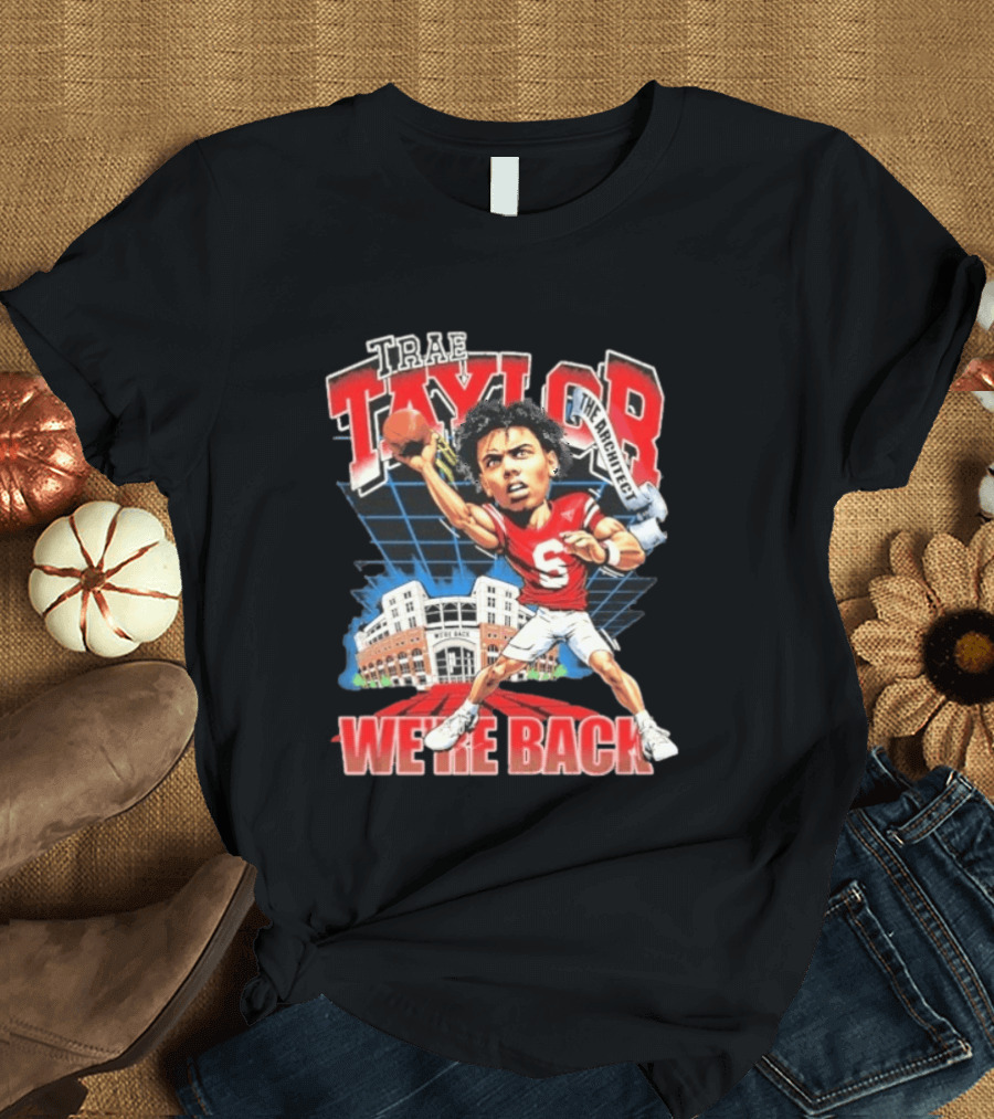 Trae Taylor The Architect Nebraska Cornhuskers We're Back Football Stadium T-Shirt