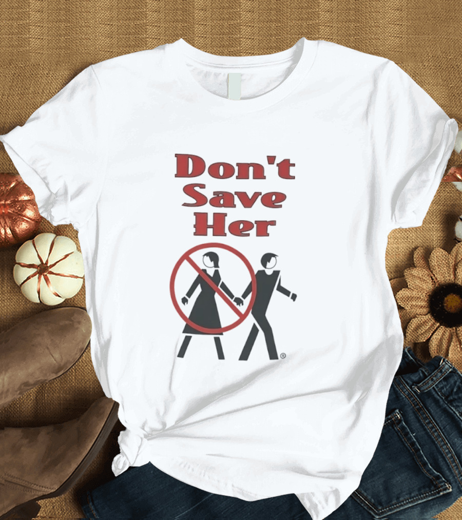 Don't Save Her Minimalist Streetwear Bold Red Text With Couple And Prohibition T-Shirt