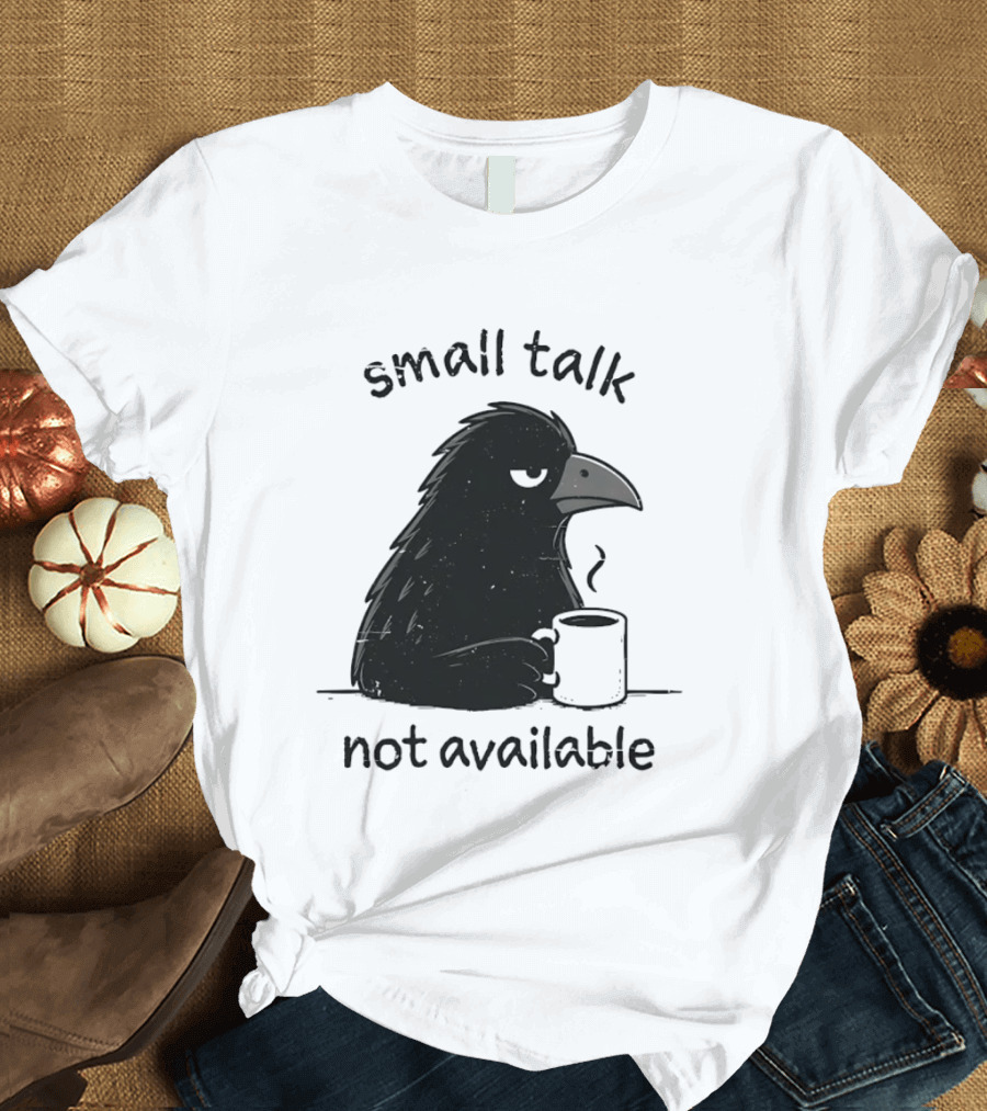 Small Talk Not Available Angry Crow With Coffee T-Shirt