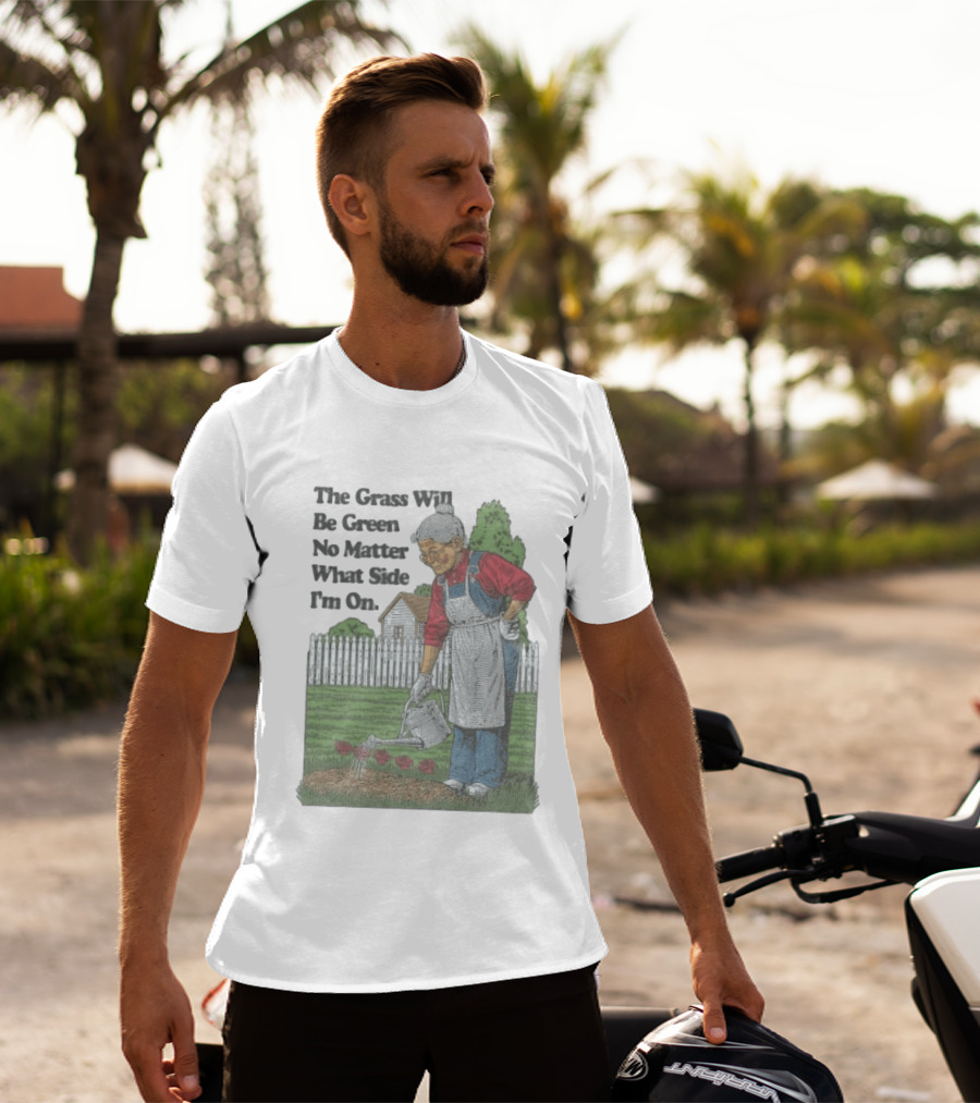The Grass Will Be Green No Matter What Side I'm On Vintage Gardening Humor T-Shirt