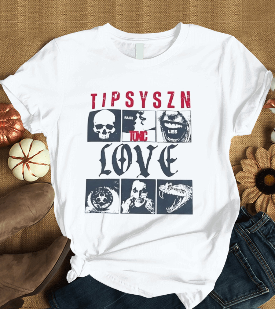 Tipsy Szn Fake Toxic Lies Love Edgy Aesthetic Skulls And Mouth T-Shirt