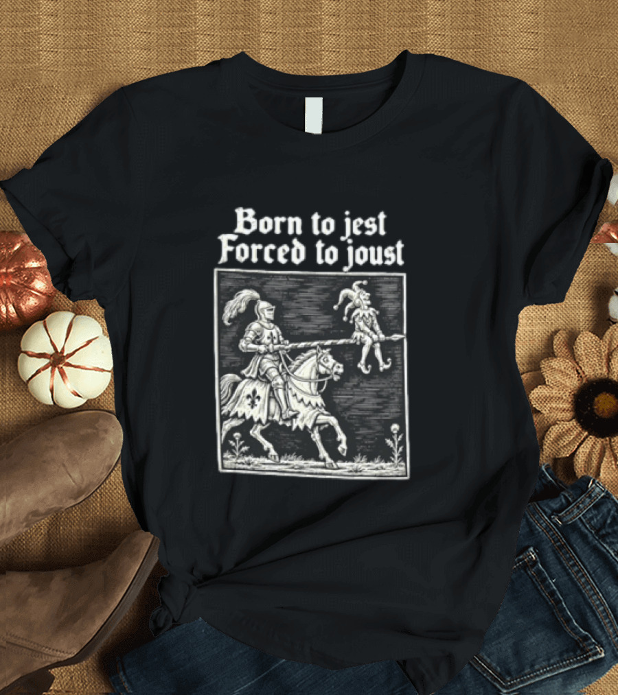 Born To Jest Forced To Joust Knight Jester Spear Horse Mock Medieval Humor T-Shirt
