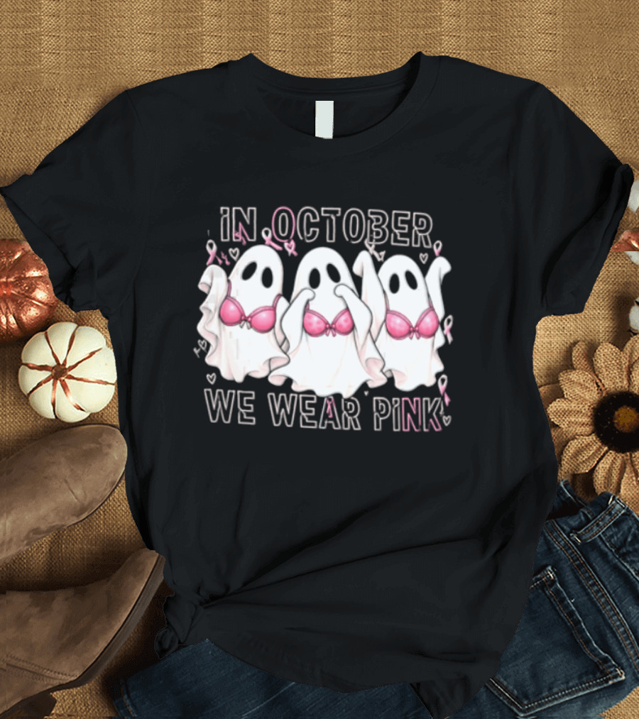 In October We Wear Pink Three Ghosts With Pink Bras Breast Cancer Awareness T-Shirt