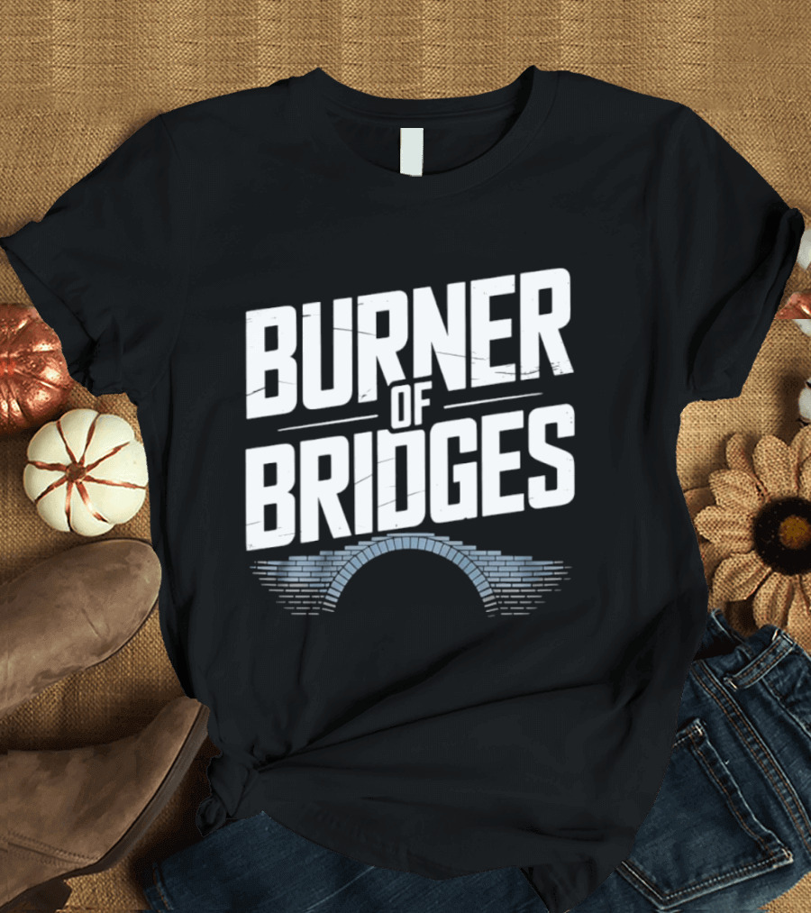 Burner Of Bridges With Brick Archway T-Shirt