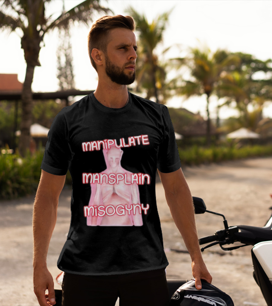 Manipulate Mansplain Misogyny Feminist Empowerment T-Shirt