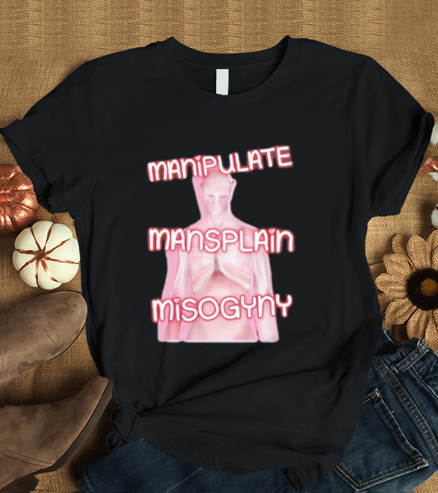 Manipulate Mansplain Misogyny Feminist Empowerment T-Shirt