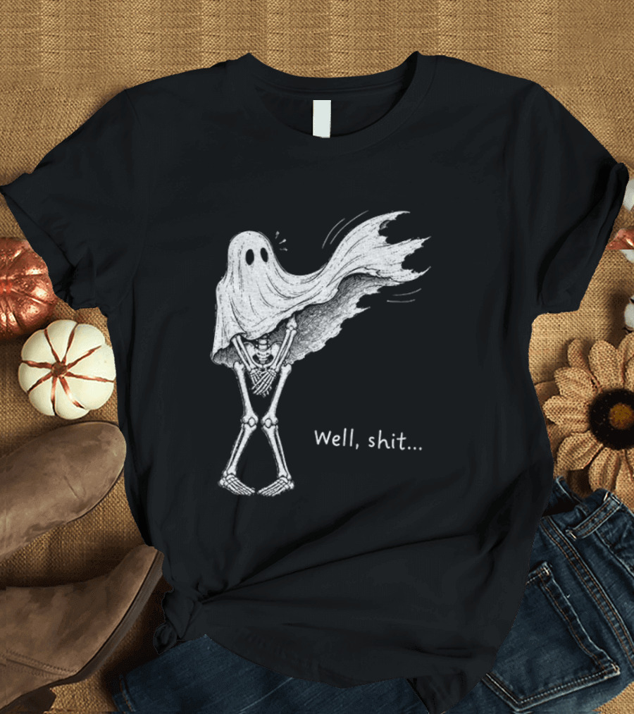 Well Shit Skeleton Ghost Dark Humor Halloween T-Shirt