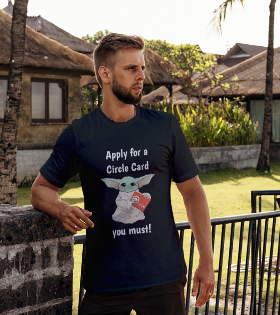 Apply For A Circle Card You Must Grogu Baby Yoda T-Shirt