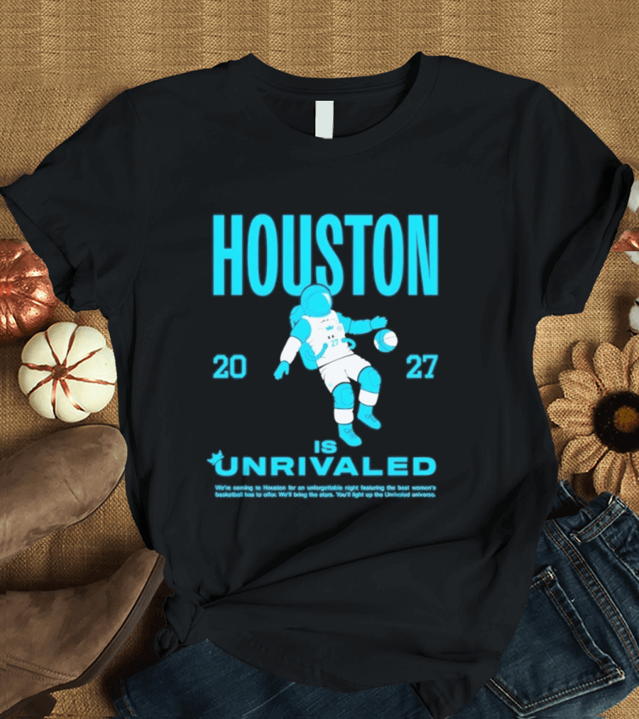 Houston Is Unrivaled 2027 Women's Basketball Astronaut T-Shirt
