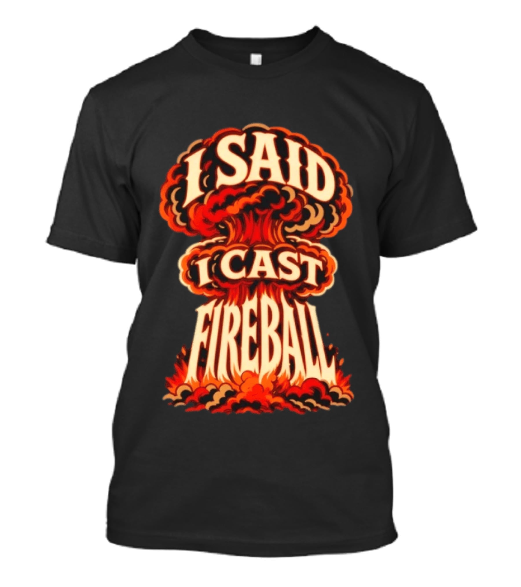 I Said I Cast Fireball Dungeons And Dragons Explosion T-Shirt