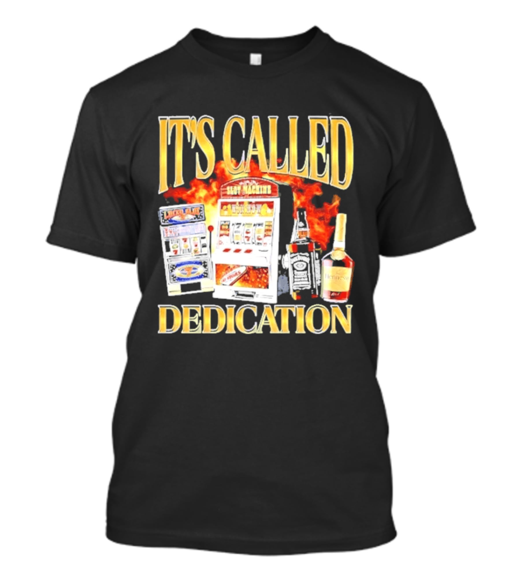 Slot Machines Alcohol It's Called Dedication Fire T-Shirt