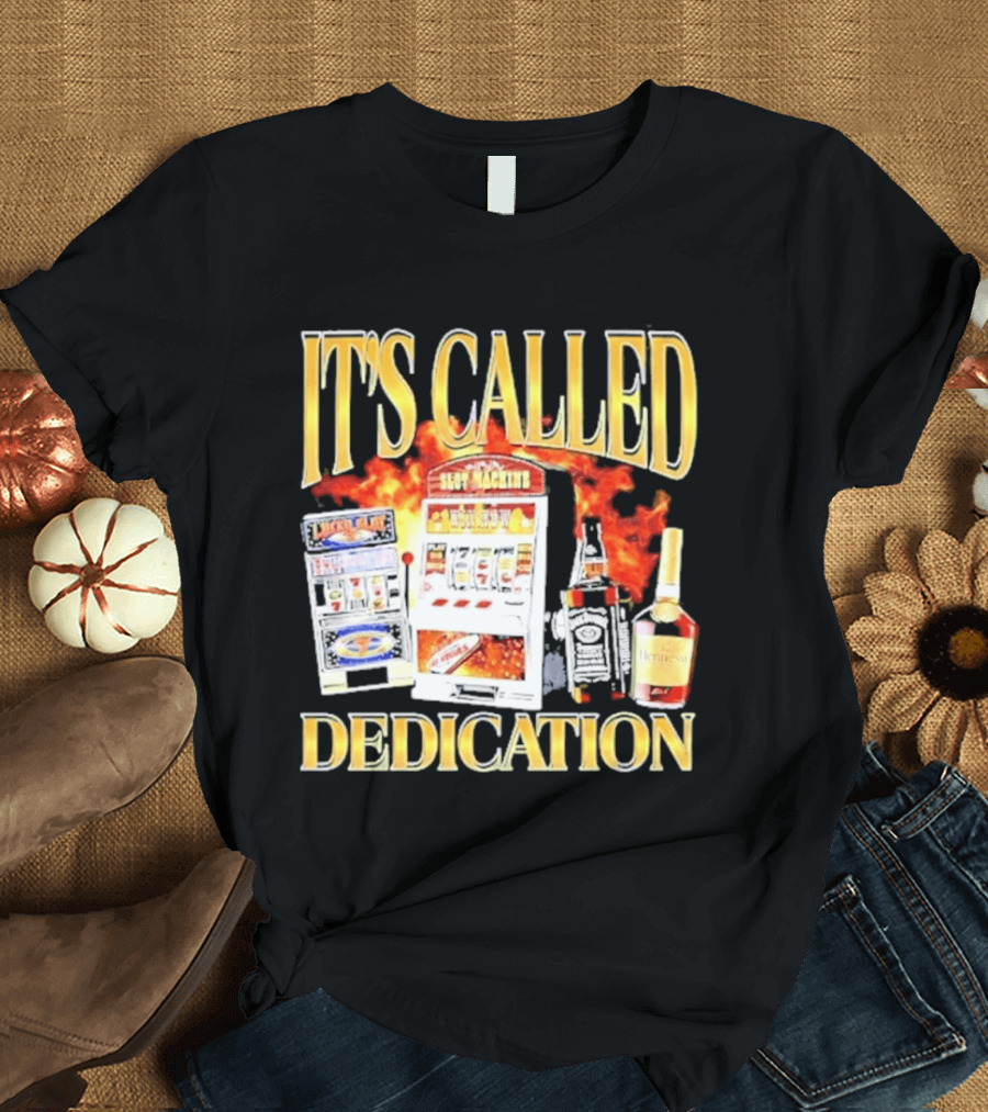 Slot Machines Alcohol It's Called Dedication Fire T-Shirt