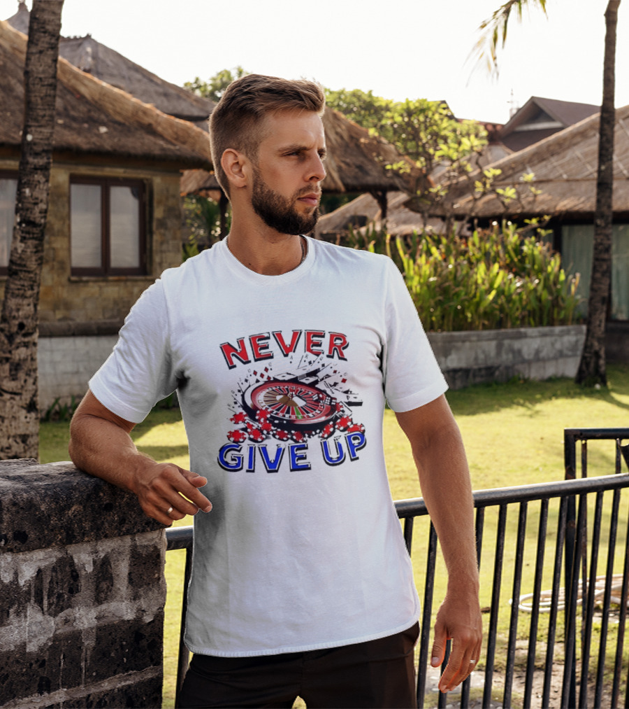Never Give Up Casino Roulette Gambling Poker T-Shirt