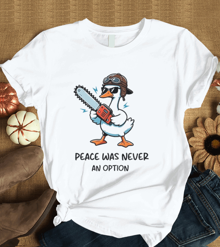 Peace Was Never An Option Goose With Aviator Helmet And Chainsaw T-Shirt