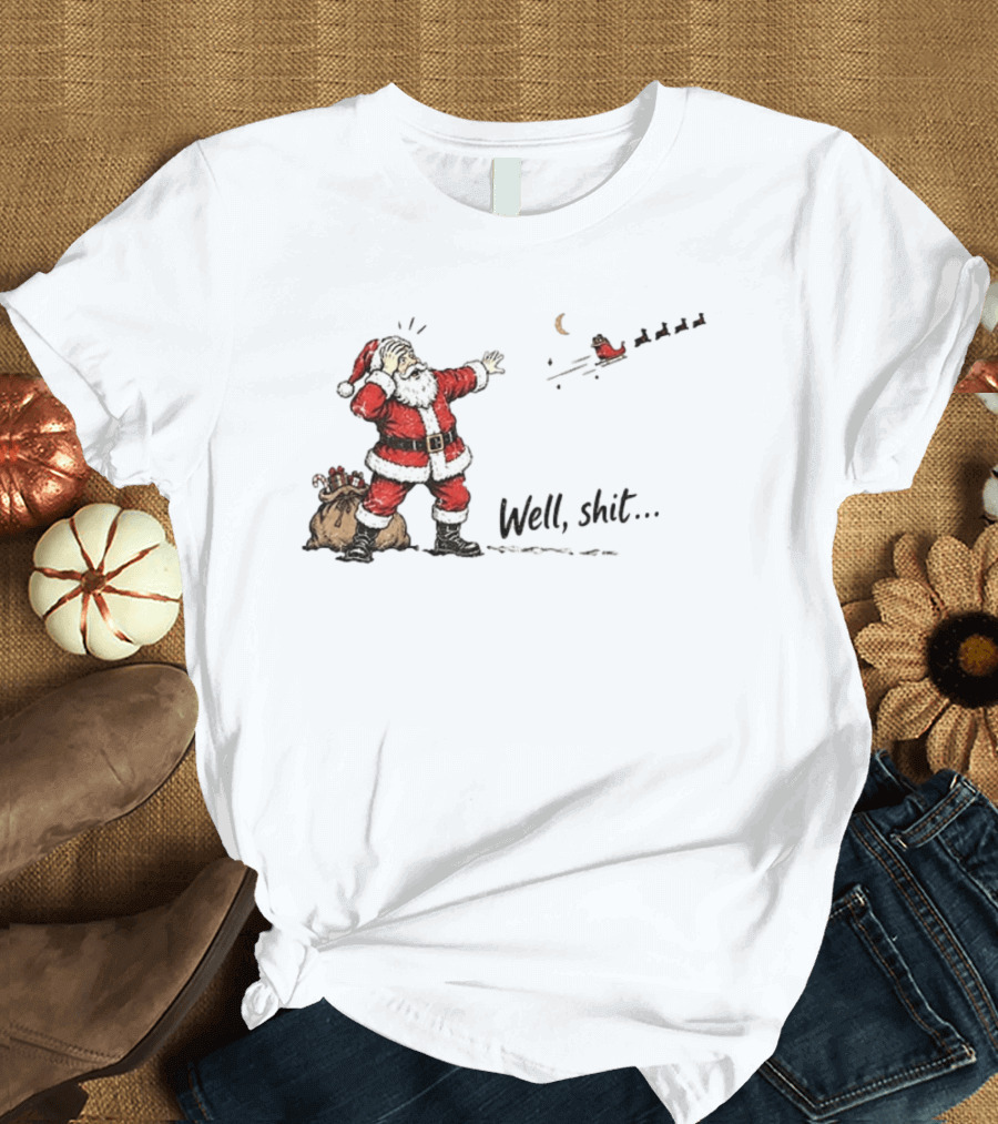 Santa Left Behind Reindeer Well Shit Xmas Funny Christmas Scene T-Shirt