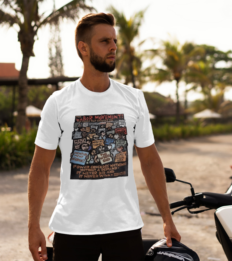 The Labor Movement The Folks That Brought You Eight Hour Day Child Labor Laws Workplace Power Frederick Douglass T-Shirt