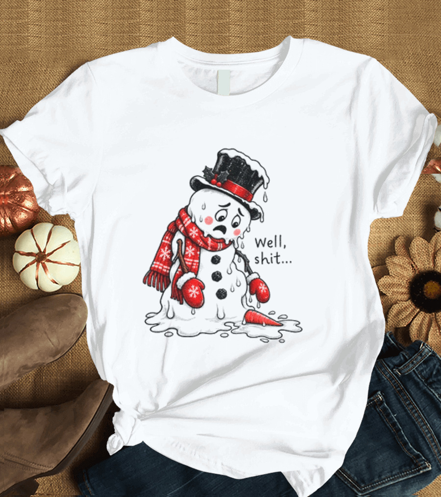 Well Shit Christmas Humor Melting Snowman With Hat And Scarf T-Shirt