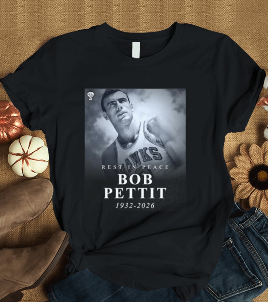 Rest In Peace Bob Pettit 1932 2026 Hawks Legend T-Shirt
