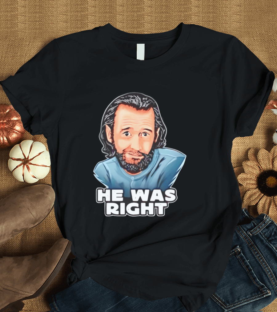 George Carlin He Was Right Comedy Legend T-Shirt