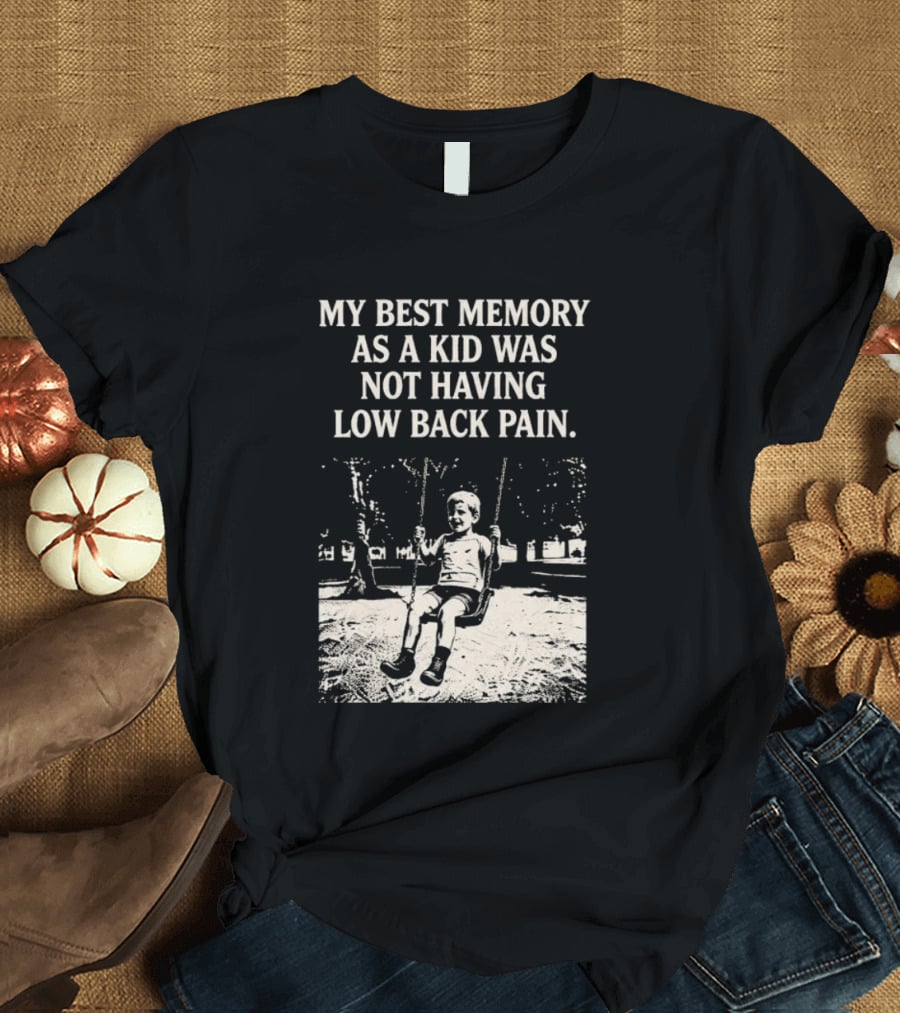 My Best Memory As A Kid Was Not Having Low Back Pain Swing Image T-Shirt