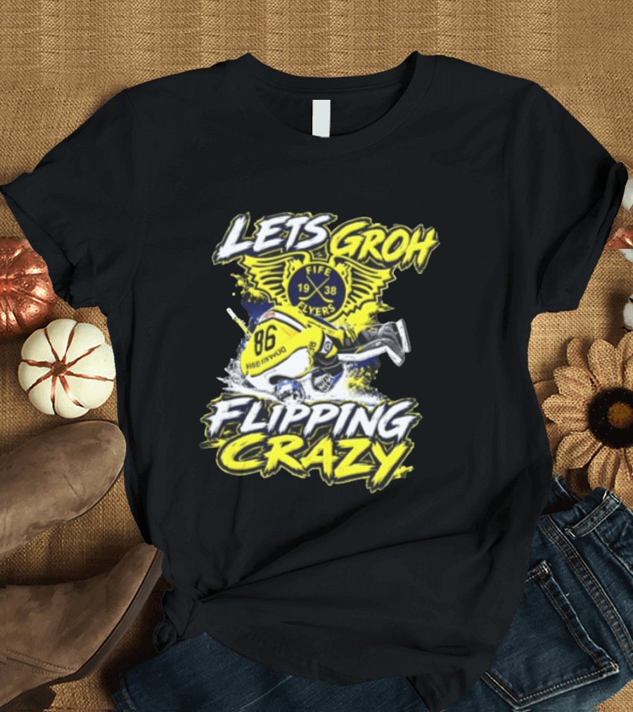 Groh Fife Flyers NCAAB Let’s Groh Flipping Crazy Hockey Goalie Flipping Upside Down T-Shirt