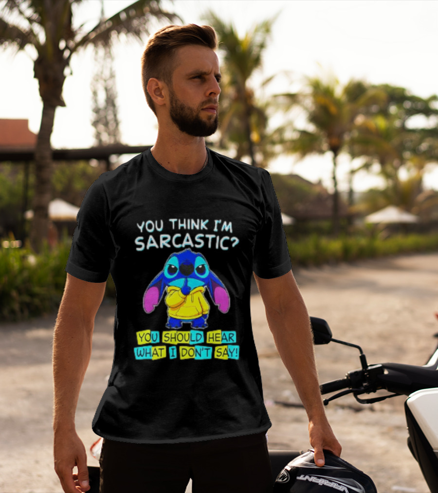 Stitch You Think I'm Sarcastic You Should Hear What I Don't Say T-Shirt