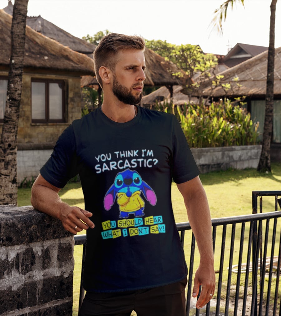 Stitch You Think I'm Sarcastic You Should Hear What I Don't Say T-Shirt