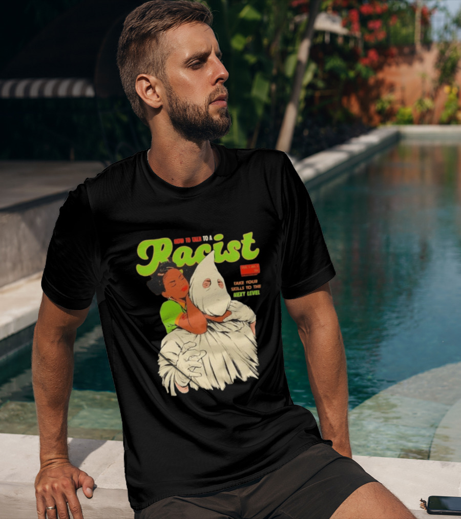 How To Talk To A Racist Vol 1 No 2 Take Your Skills To The Next Level T-Shirt