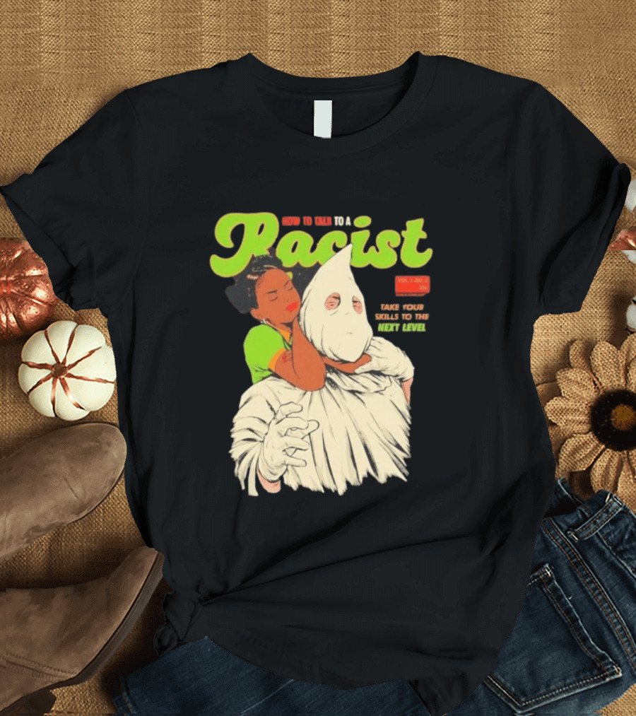 How To Talk To A Racist Vol 1 No 2 Take Your Skills To The Next Level T-Shirt