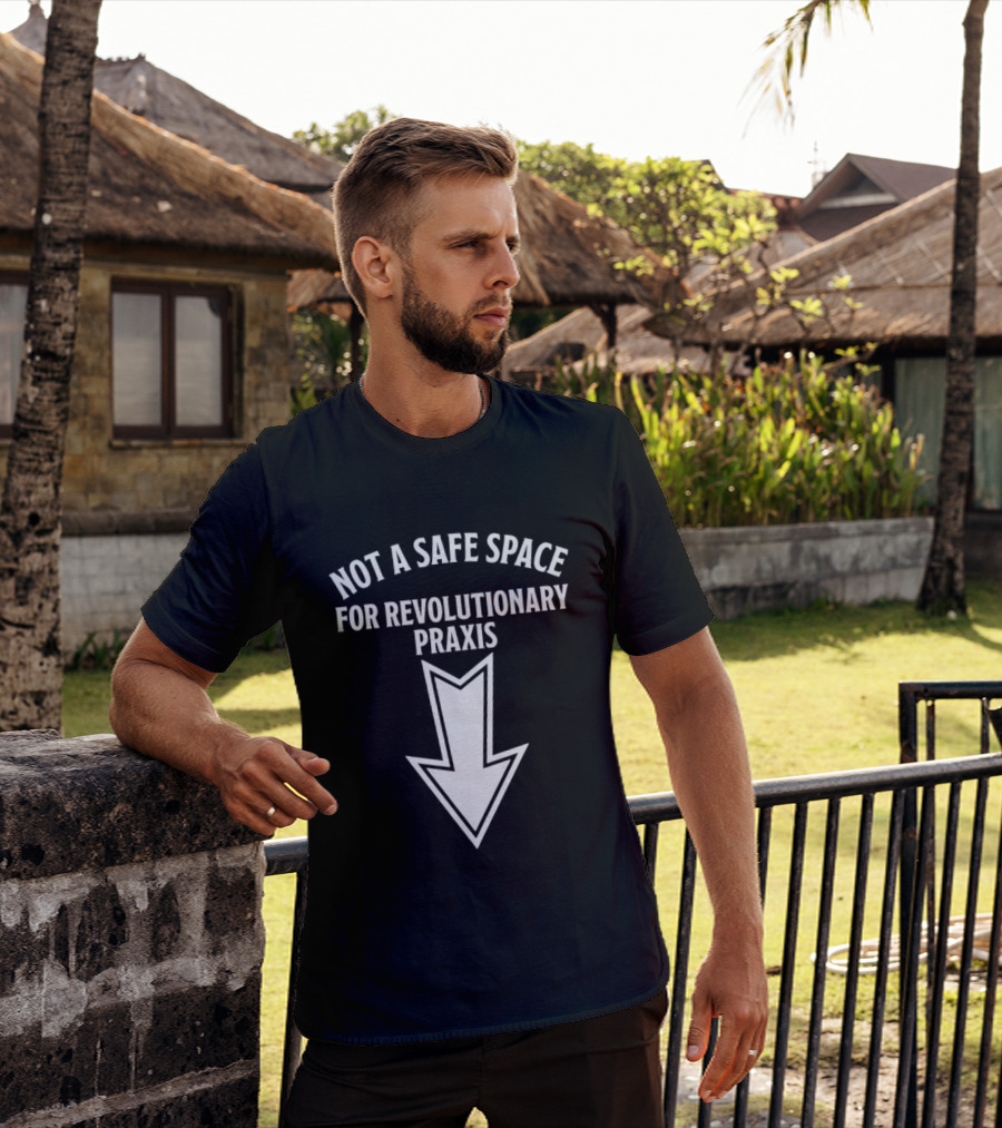 Not A Safe Space For Revolutionary Praxis Downward Arrow T-Shirt