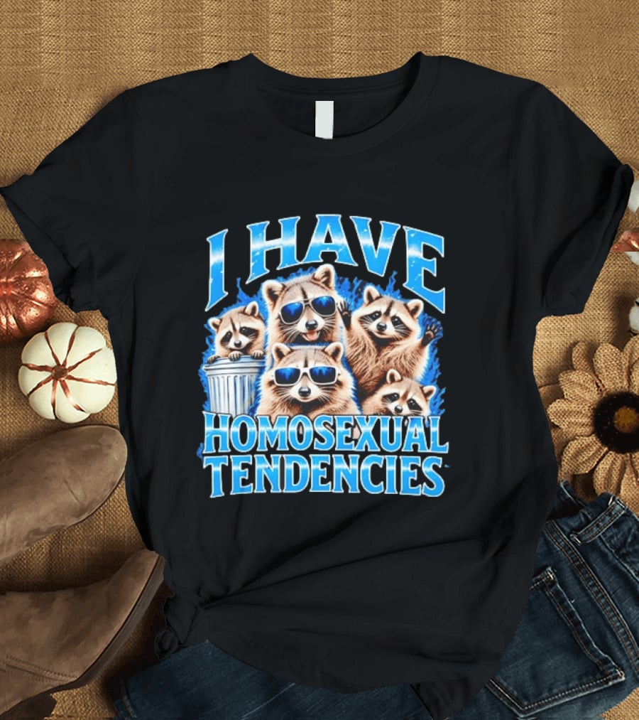I Have Homosexual Tendencies Raccoon Squad Cool Shades Vibe T-Shirt
