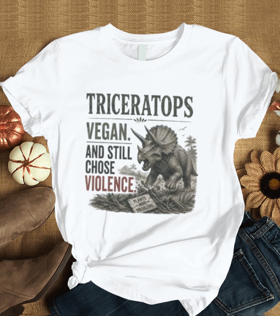 Triceratops Vegan And Still Chose Violence Plants Over Problems T-Shirt