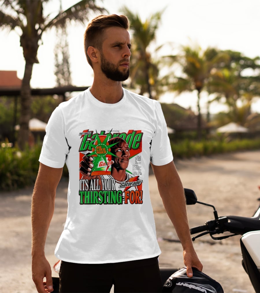 Gatorade Be Like Mike It's All You're Thirsting For T-Shirt