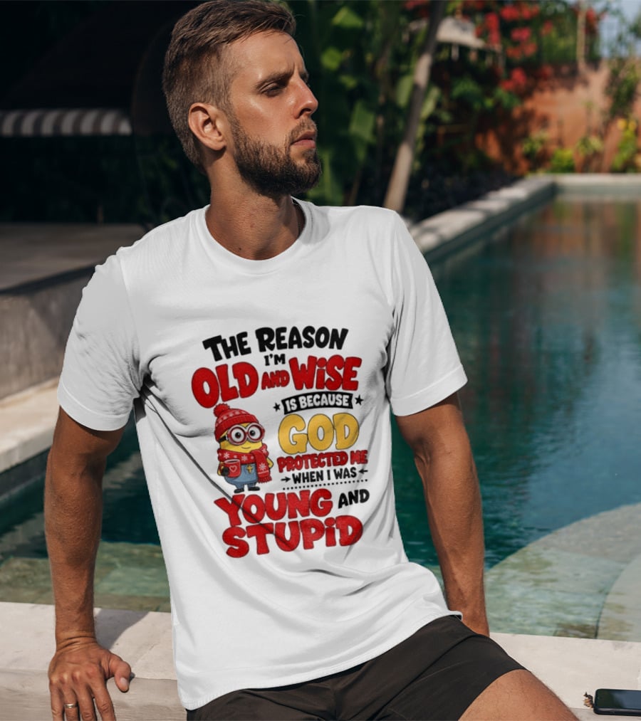 The Reason I'm Old And Wise Is Because God Protected Me When I Was Young And Stupid Minion Winter Outfit T-Shirt