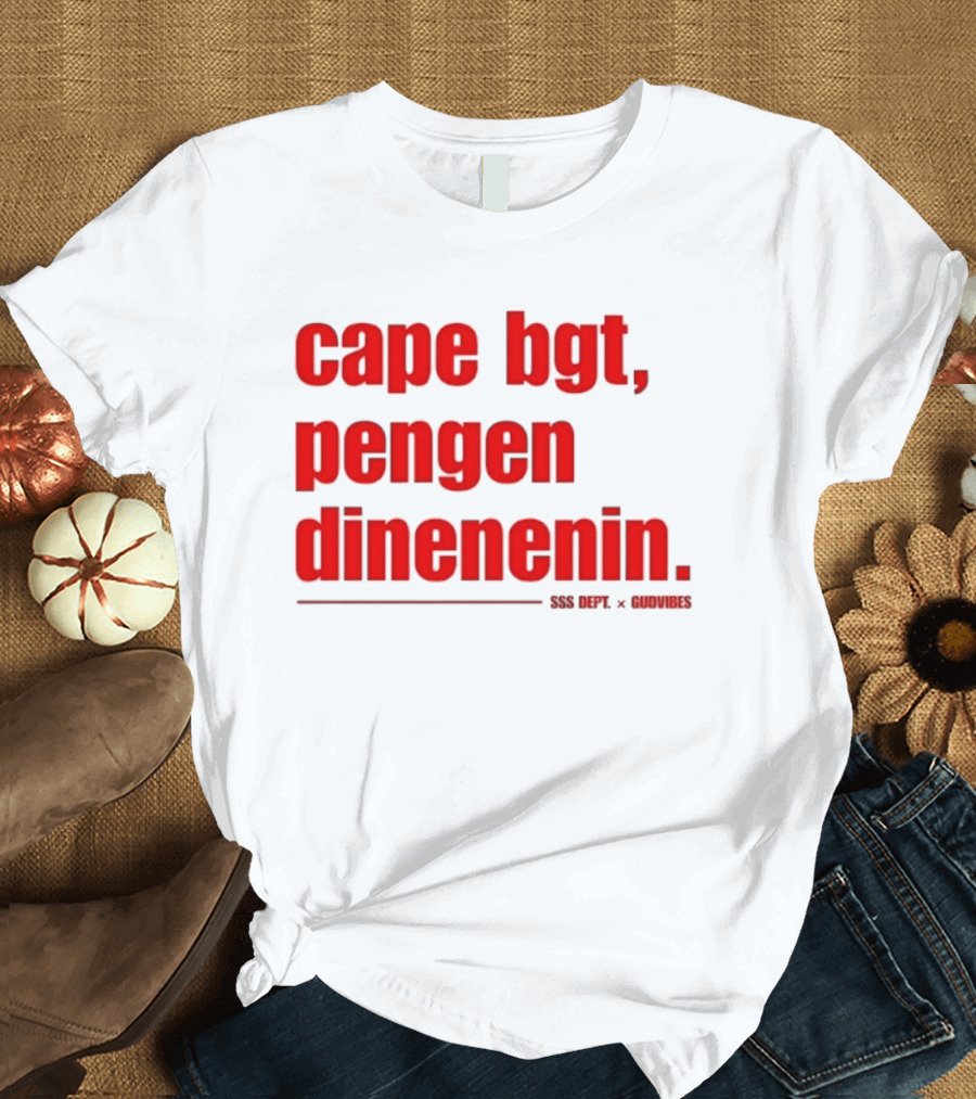 Cape Bgt Pengen Dinenin SSS Dept Gudvibes Collaboration T-Shirt