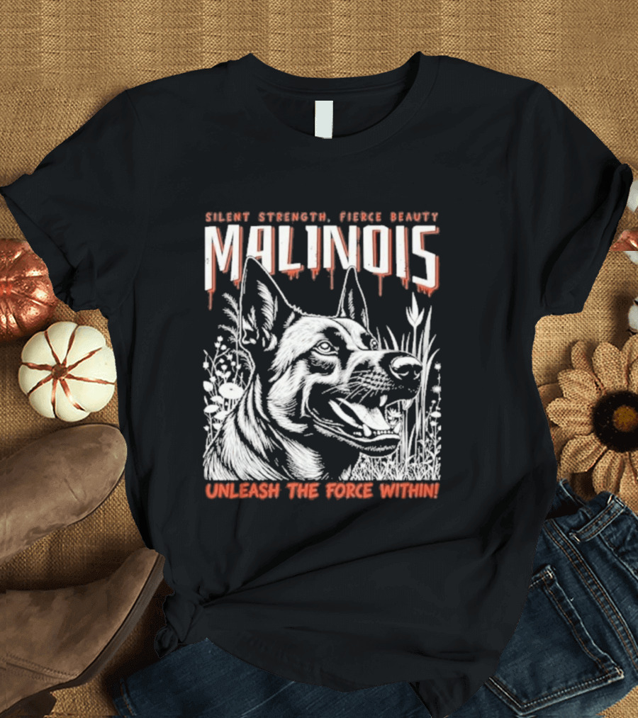 Silent Strength Fierce Beauty Malinois Unleash The Force Within T-Shirt