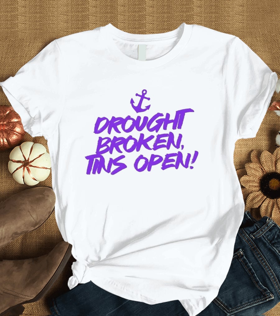 Drought Broken Tins Open Anchor Nautical Phrase T-Shirt
