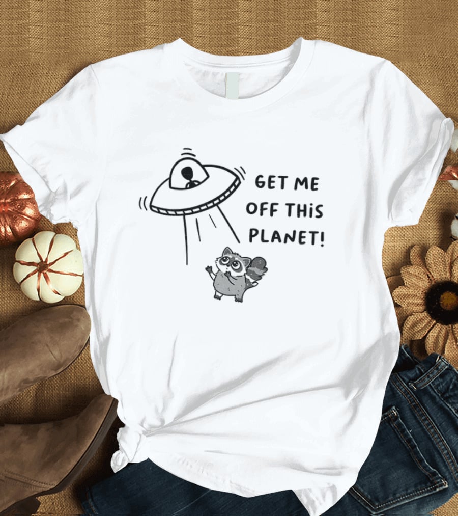 Raccoon Alien UFO Get Me Off This Planet T-Shirt