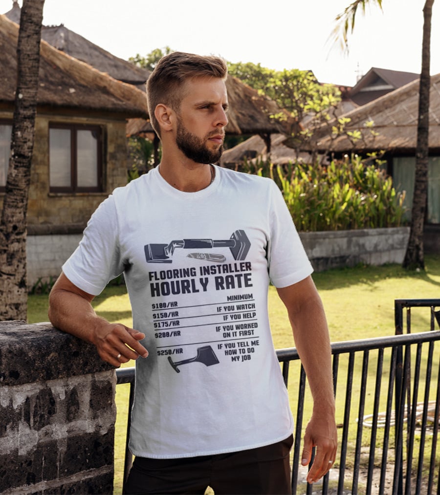 Flooring Installer Hourly Rate Minimum If You Or Help T-Shirt