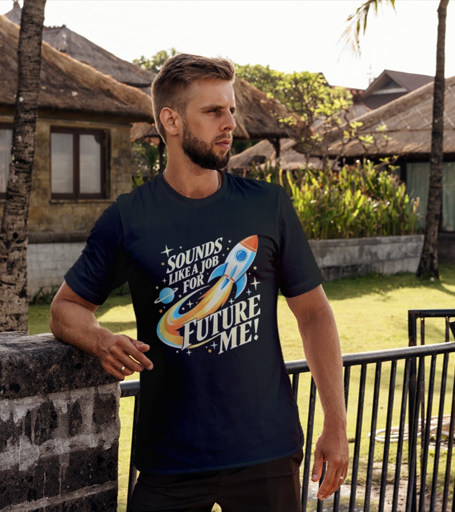 Sounds Like A Job For Future Me Rocket Space Exploration T-Shirt